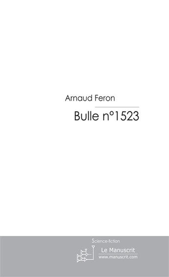 Couverture du livre « Bulle n°1523 » de Arnaud Feron aux éditions Le Manuscrit