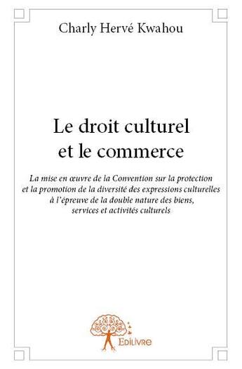 Couverture du livre « Le droit culturel et le commerce » de Charly Herve Kwahou aux éditions Edilivre