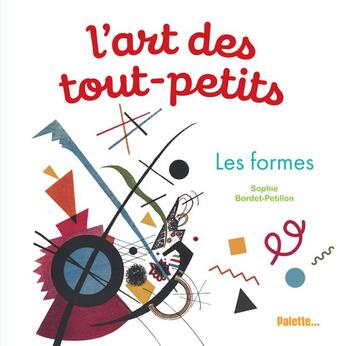 Couverture du livre « L'art des tout-petits ; les formes » de Sophie Bordet-Petillon aux éditions Palette