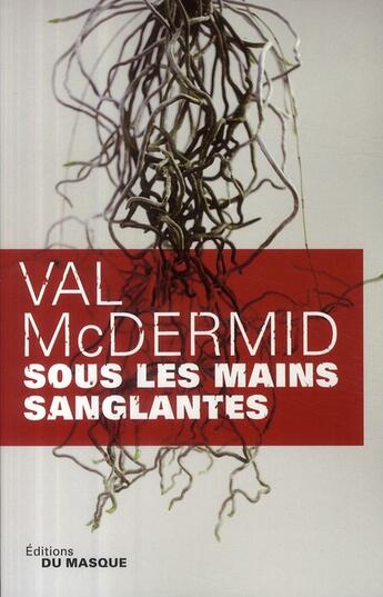 Couverture du livre « Sous les mains sanglantes » de Mcdermid-V aux éditions Editions Du Masque