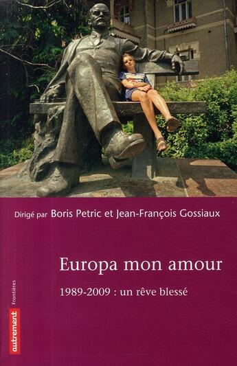 Couverture du livre « Europa mon amour ; 1989-2009 : un rêve blessé » de Boris Petric et Jean-François Gossiaux aux éditions Autrement