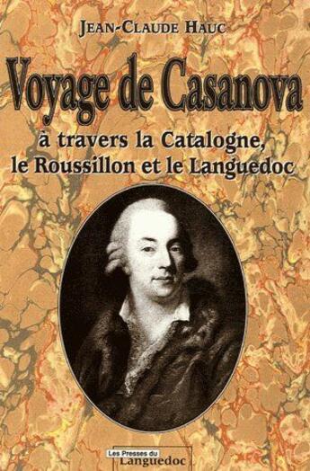Couverture du livre « Voyage de Casanova ; à travers la Catalogne, le Roussillon et le Languedoc » de Jean-Claude Hauc aux éditions Nouvelles Presses Du Languedoc