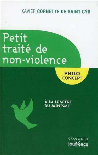 Couverture du livre « Petit traité de non violence ; à la lumière du jaïnisme » de Xavier Cornette De Saint Cyr aux éditions Jouvence