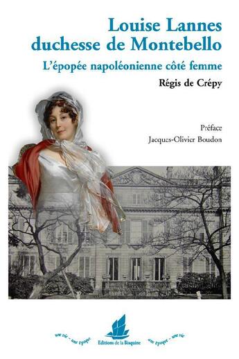 Couverture du livre « Louise Lannes, duchesse de Montebello ; l'épopée napoléonienne côté femme » de Regis De Crepy aux éditions La Bisquine