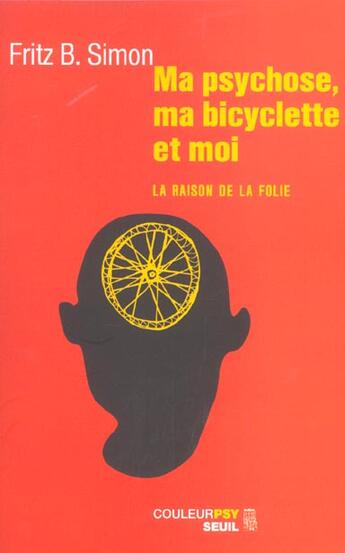 Couverture du livre « Ma psychose, ma bicyclette et moi ; la raison de la folie » de Fritz B. Simon aux éditions Seuil