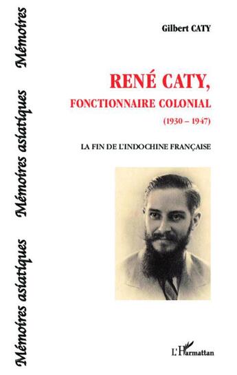 Couverture du livre « René Caty, fonctionnaire colonial (1930-1947) » de Gilbert Caty aux éditions L'harmattan