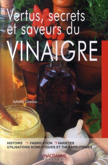 Couverture du livre « Vertus, secrets et saveurs du vinaigre » de Juliette Coadou aux éditions Anagramme