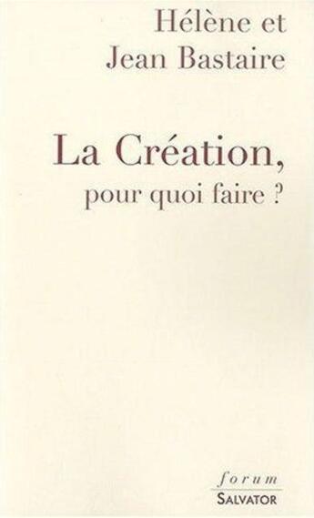 Couverture du livre « La création, pour quoi faire ? » de Jean Bastaire aux éditions Salvator