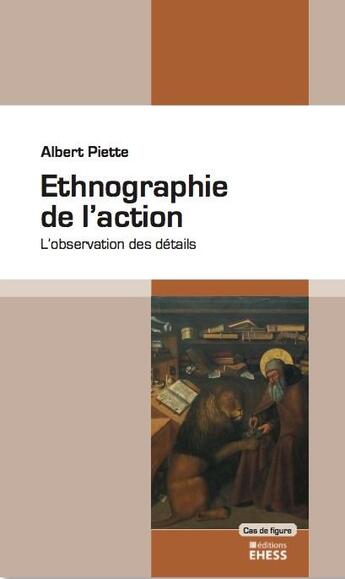 Couverture du livre « Ethnographie de l'action ; l'observation des détails » de Albert Piette aux éditions Ehess