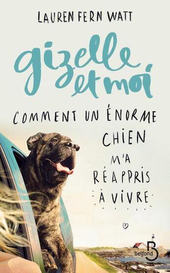 Couverture du livre « Gizelle et moi ; comment un énorme chien m'a réappris à vivre » de Lauren Fern Watt aux éditions Belfond