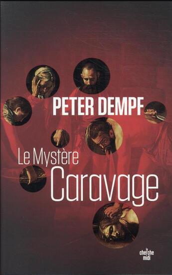 Couverture du livre « Le mystère Caravage » de Peter Dempf aux éditions Cherche Midi