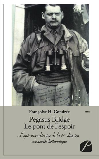 Couverture du livre « Pegasus bridge, le pont de l'espoir ; l'opération décisive de la 6e division aéroportée britannique » de Francoise H. Gondree aux éditions Du Pantheon