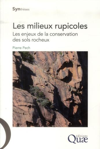 Couverture du livre « Les milieux rupicoles ; les enjeux de la conservation des sols rocheux » de Pierre Pech aux éditions Quae