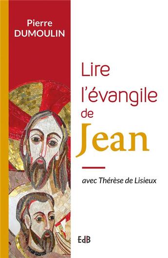 Couverture du livre « Lire l'evangile de Jean avec Thérèse de Lisieux » de Pierre Dumoulin aux éditions Des Beatitudes