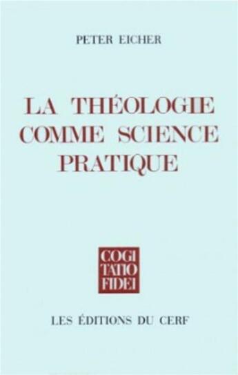 Couverture du livre « La Théologie comme science pratique » de Eicher Peter aux éditions Cerf