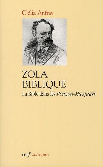 Couverture du livre « Zola biblique ; la Bible dans les Rougon-Macquart » de Clelia Anfray aux éditions Cerf