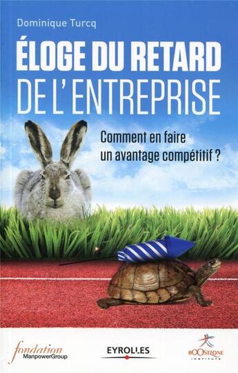 Couverture du livre « Éloge du retard de l'entreprise ; comment en faire un avantage compétitif » de Dominique Turcq aux éditions Eyrolles