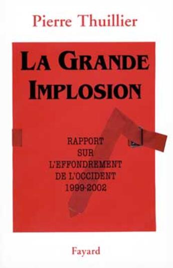 Couverture du livre « La Grande Implosion : Rapport sur l'effondrement de l'Occident (1999-2002) » de Pierre Thuillier aux éditions Fayard