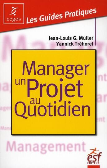 Couverture du livre « Manager un projet au quotidien (3e édition) » de Jean-Louis Muller et Yannick Trehorel aux éditions Esf