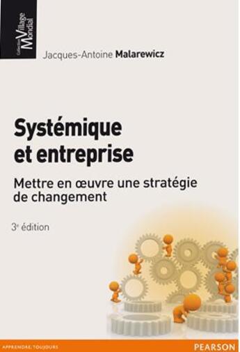 Couverture du livre « Systémique et entreprise ; mettre en oeuvre une stratégie de changement (3e édition) » de Jacques-Antoine Malarewicz aux éditions Pearson