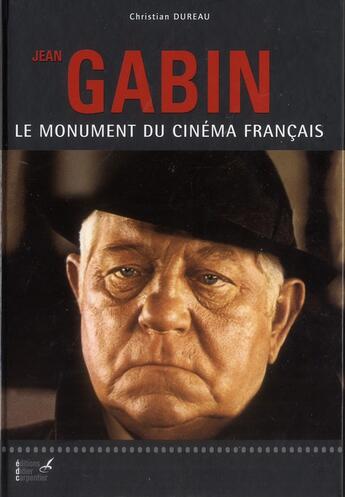 Couverture du livre « Jean Gabin ; le monument du cinéma français » de Christian Dureau aux éditions Editions Carpentier