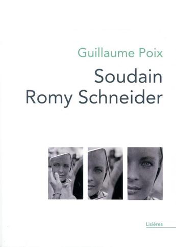 Couverture du livre « Soudain Romy Schneider » de Guillaume Poix aux éditions Theatrales