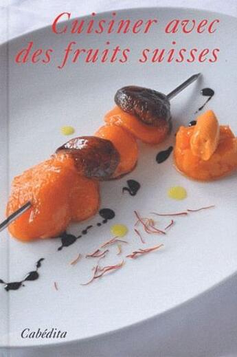 Couverture du livre « Cuisiner avec des fruits suisses » de  aux éditions Cabedita