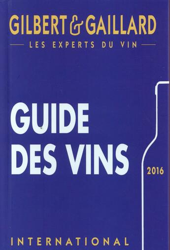 Couverture du livre « Guide des vins Gilbert & Gaillard (édition 2016) » de Francois Gilbert et Philippe Gaillard aux éditions Gilbert Et Gaillard