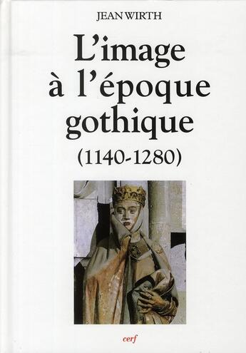 Couverture du livre « L'image à l'époque gothique (1140-1280) » de Jean Wirth aux éditions Cerf