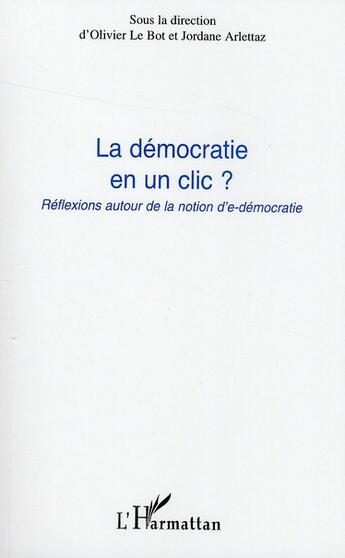 Couverture du livre « Démocratie en un clic ? réflexions autour de la notion d'e-démocratie » de Jordane Arlettaz et Olivier Le Bot aux éditions L'harmattan