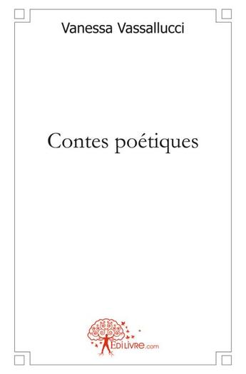 Couverture du livre « Contes poétiques » de Vanessa Vassallucci aux éditions Edilivre