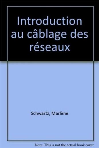 Couverture du livre « Introduction au cablage des reseaux » de Schwartz Marlene aux éditions Eyrolles