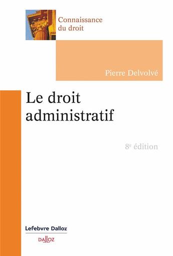 Couverture du livre « Le droit administratif (8e édition) » de Pierre Delvolve aux éditions Dalloz