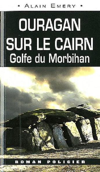 Couverture du livre « Ouragan sur le Cairn, golfe du Morbihan » de Alain Emery aux éditions Ouest & Cie