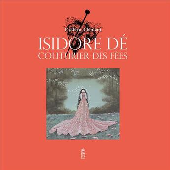 Couverture du livre « Isidore Dé, couturier des fées » de Frédéric Clément aux éditions Saltimbanque