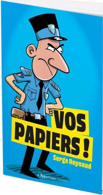 Couverture du livre « Vos papiers ! L'incroyable quotidien d'un simple flic » de Serge Reynaud aux éditions L'opportun