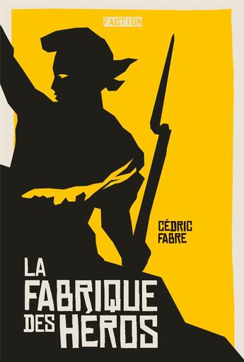 Couverture du livre « La fabrique des heros » de Cedric Fabre aux éditions Faction