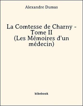 Couverture du livre « La comtesse de Charny t.2 ; les mémoires d'un médecin » de Alexandre Dumas aux éditions Bibebook