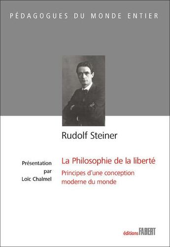 Couverture du livre « La philosophie de la liberté ; principes d'une conception moderne du monde » de Rudolf Steiner aux éditions Fabert