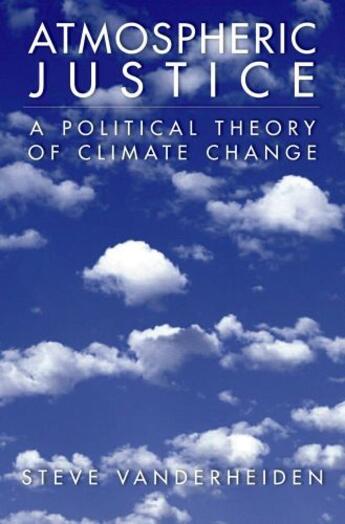 Couverture du livre « Atmospheric Justice: A Political Theory of Climate Change » de Vanderheiden Steve aux éditions Oxford University Press Usa