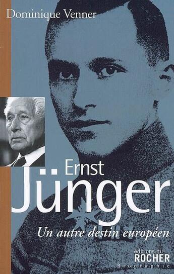Couverture du livre « Ernst Jünger ; un autre destin européen » de Dominique Venner aux éditions Rocher