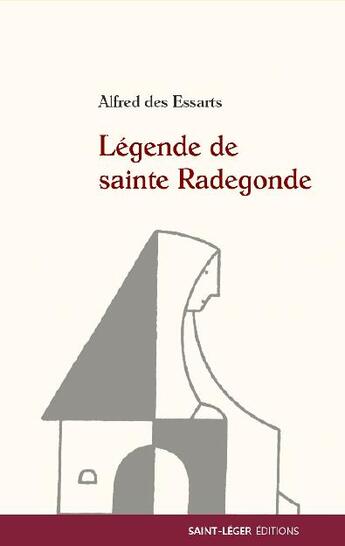 Couverture du livre « Légende de sainte Radegonde » de Des Essarts Alfred aux éditions Saint-leger