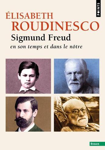 Couverture du livre « Sigmund Freud ; en son temps et dans le nôtre » de Elisabeth Roudinesco aux éditions Points