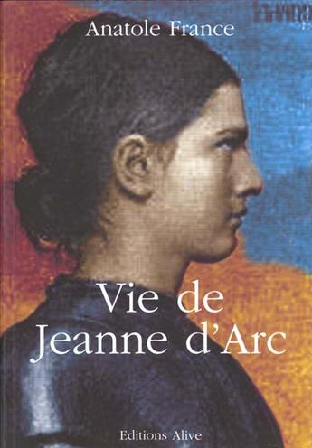 Couverture du livre « La vie de Jeanne d'Arc » de Anatole France aux éditions Alive