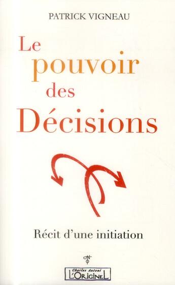 Couverture du livre « Le pouvoir des décisions ; recit d une initiation » de Patrick Vigneau aux éditions L'originel Charles Antoni