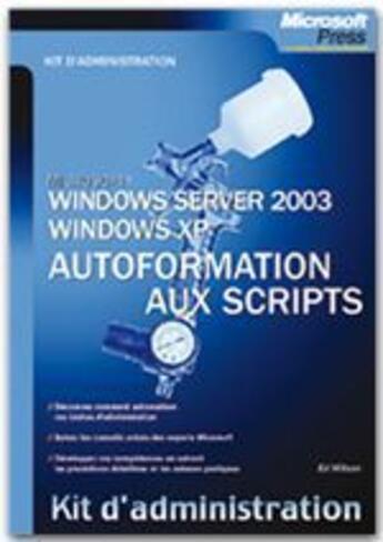 Couverture du livre « Windows Xp/Windows Server 2003 - Autoformation Aux Scripts - Kit D'Administration » de Wilson aux éditions Microsoft Press