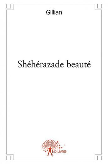 Couverture du livre « Sheherazade beaute - roman » de Gillian Gillian aux éditions Edilivre