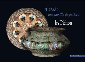 Couverture du livre « A Uzès, une famille de potiers : les Pichon. » de Jean-Paul Pichon aux éditions Epagine