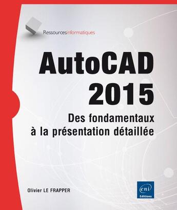 Couverture du livre « Autocad 2015 ; des fondamentaux à la présentation détaillée » de Olivier Le Frapper aux éditions Eni