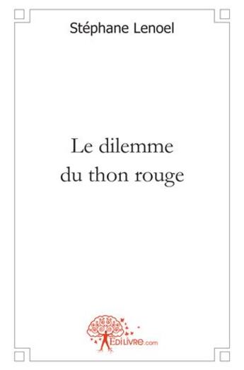 Couverture du livre « Le dilemme du thon rouge » de Stephane Lenoel aux éditions Edilivre